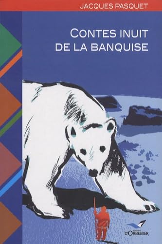 Beispielbild fr Contes inuit de la banquise : Voyage dans l'Arctique canadien zum Verkauf von medimops