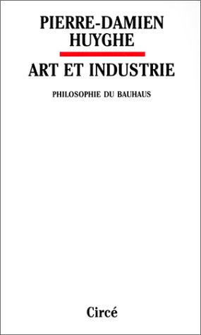 Imagen de archivo de Art et industrie. Philosophie du Bauhaus a la venta por medimops