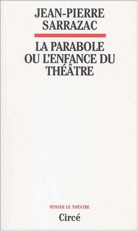 Beispielbild fr La parabole, ou, L'enfance du thtre (Penser le thtre) zum Verkauf von Revaluation Books