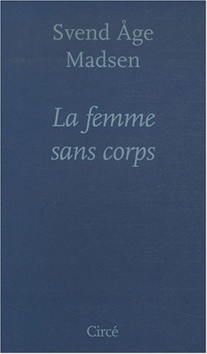 LA FEMME SANS CORPS (9782842422509) by MADSEN, Svend Age