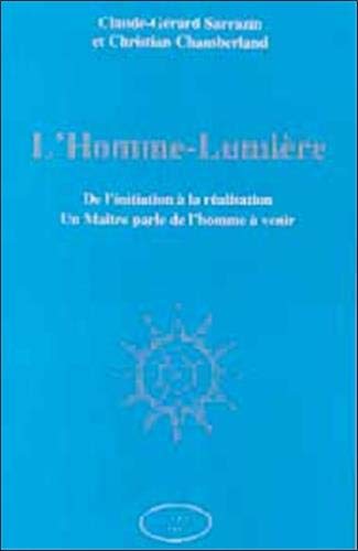 L'HOMME LUMIERE ; DE L'INITIATION A LA REALISATION UN MAITRE PARLE DE L'HOMME A VENIR