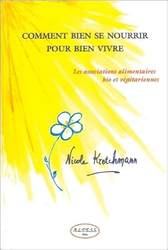 Beispielbild fr Comment bien se nourrir pour bien vivre les association alimentaires bio et vgtariennes. zum Verkauf von ARTLINK