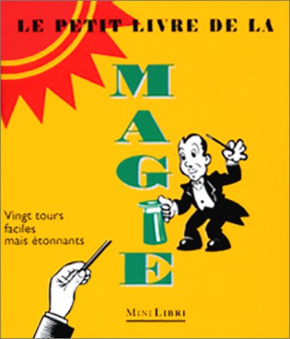 9782842500085: Le petit livre de la magie: Vingt tours faciles et tonnants