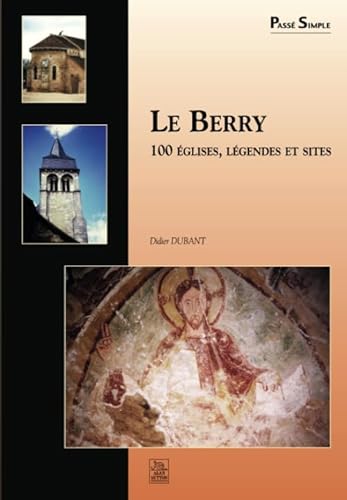 Le Berry : 100 églises, légendes et sites