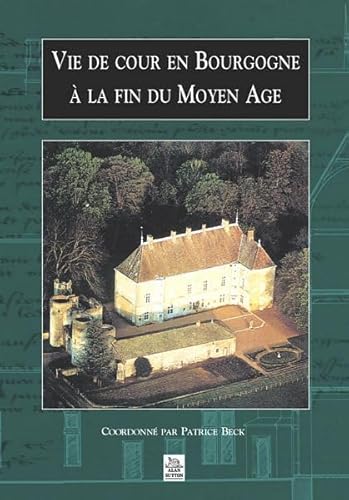 Beispielbild fr Vie de cour en Bourgogne  la fin du Moyen Age (French Edition) zum Verkauf von Gallix