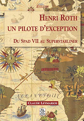 Imagen de archivo de Henri Roth : Un pilote d'exception : Du Spad VII au Superstarliner a la venta por medimops