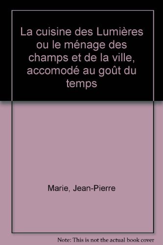 Beispielbild fr La cuisine des Lumires ou le mnage des champs et de la ville, accomod au got du temps zum Verkauf von Ammareal