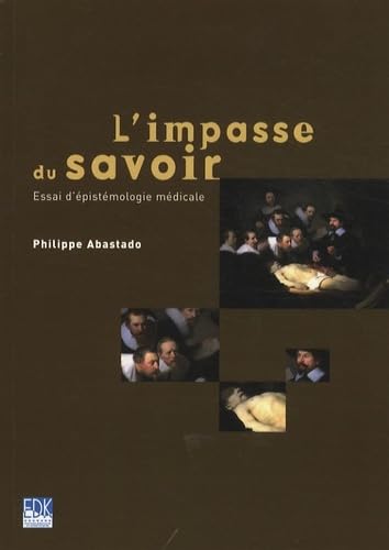 Stock image for L'impasse du savoir. Essai d'pistmologie mdicale. for sale by Librairie Christian Chaboud