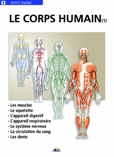 9782842590161: Le corps humain: Tome 1, Les muscles, Le squelette, L'appareil digestif, L'appareil respiratoire, Le systme nerveux, La circulation du sang, Les dents