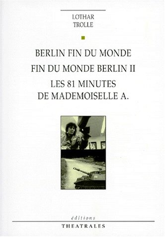 Berlin fin du monde, Fin du monde Berlin II, Les 81 minutes de mademoiselle A. - Trolle, Lothar