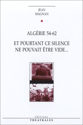 Stock image for Algrie 54-62 : Et pourtant ce silence ne pouvait tre vide. for sale by Ammareal