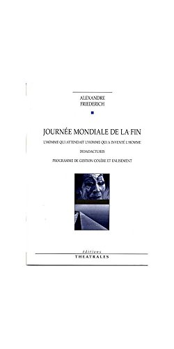 Beispielbild fr Journe mondiale de la fin: L'HOMME QUI ATTENDAIT L'HOMME QUI A INVENTE L'HOMME DIDADACTURES PROGRAMME D zum Verkauf von Gallix