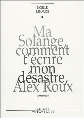 Beispielbild fr Ma Solange comment t'crire mon dsastre, Alex Roux dition intgrale zum Verkauf von Gallix