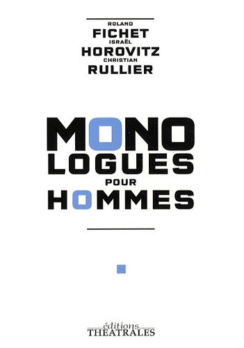 Stock image for Monologues pour hommes: LA CHUTE DE L ANGE REBELLE / LE RESCAPE / C EST A DIRE for sale by Ammareal