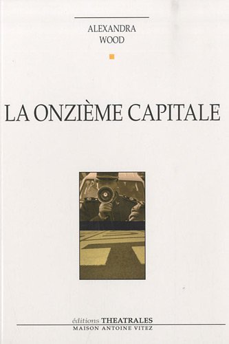 La onziÃ¨me capitale (0000) (9782842604127) by Wood, Alexandra; Vermande, Sarah