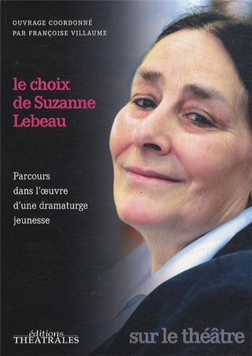 Beispielbild fr Le choix de Suzanne Lebeau: PARCOURS DANS L OEUVRE D UNE DRAMATURGE JEUNESSE zum Verkauf von Ammareal