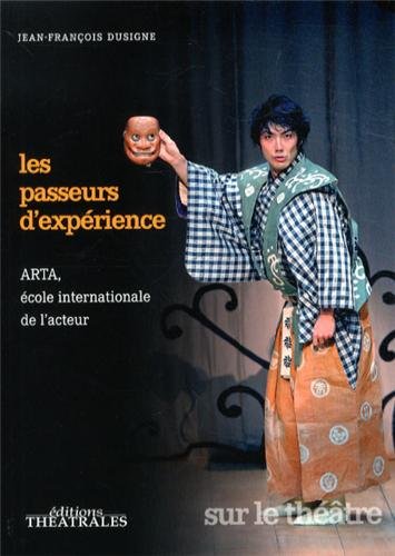 Beispielbild fr Les passeurs d'experience: ARTA ECOLE INTERNATIONALE DE L'ACTEUR zum Verkauf von Gallix