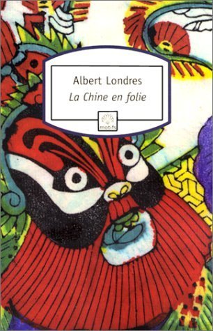 La Chine en folie (9782842612740) by Londres, Albert