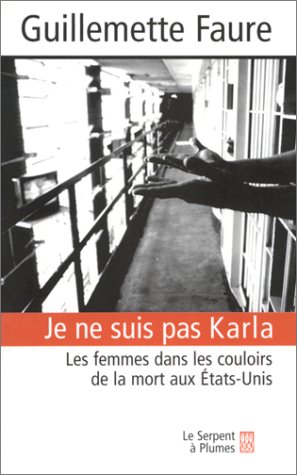 Beispielbild fr Je ne suis pas Karla : Les Femmes dans les couloirs de la mort aux Etats-Unis zum Verkauf von Raritan River Books