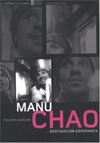 Manu Chao : destinacion Esperanza : Conversations - Manu Chao et Philippe Manche