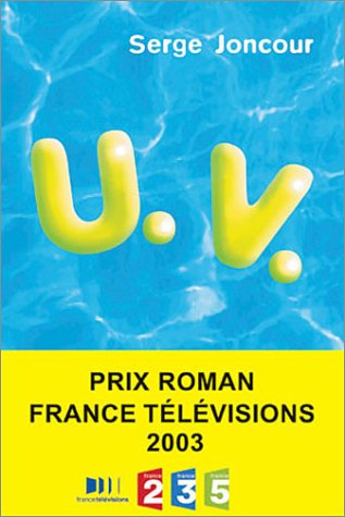 Imagen de archivo de U.V. - Prix Roman France T l visions 2003 JONCOUR SERGE a la venta por LIVREAUTRESORSAS