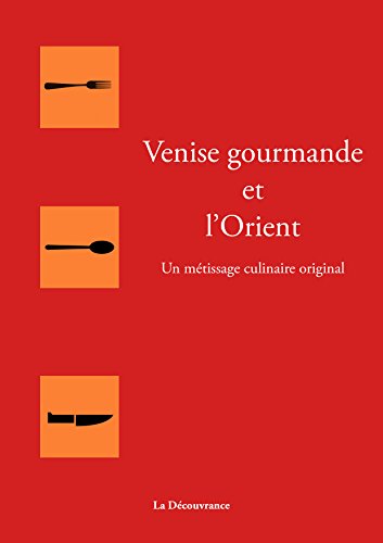 Imagen de archivo de Venise gourmande et l'Orient : un mtissage culinaire original a la venta por secretdulivre