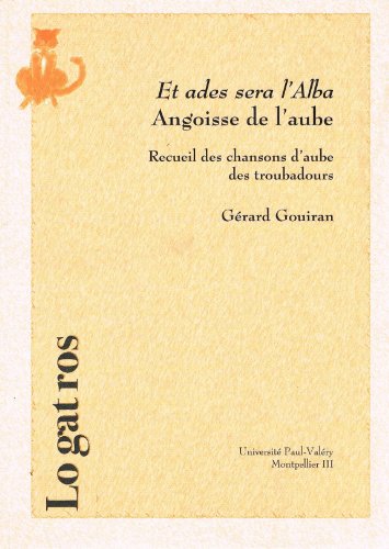 Beispielbild fr Et ades sera l'Alba  - Angoisse de l'aube - Recueil des chansons de l'aube des troubadours (French Edition) zum Verkauf von Gallix