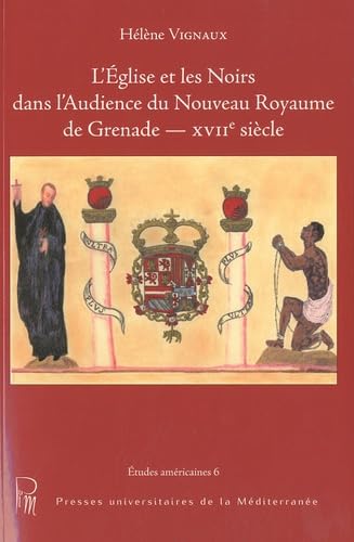 9782842698645: L'Eglise et les Noirs dans l'Audience du Nouveau royaume de Grenade: XVIIe sicle