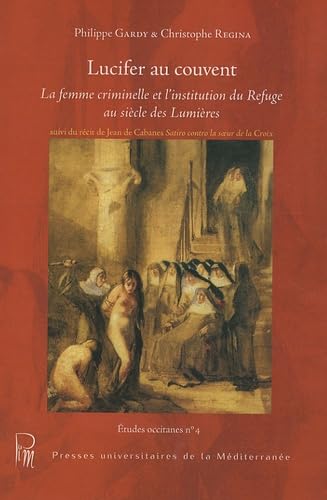 Beispielbild fr Lucifer au couvent : La femme criminelle et l'institution du Refuge au sicle des Lumires (French Edition) zum Verkauf von Gallix