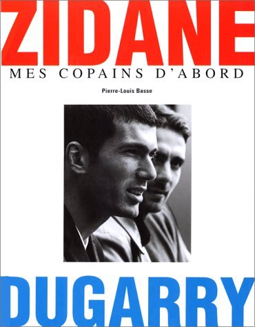 Imagen de archivo de Zidane, Dugarry : Mes copains d'abord a la venta por Librairie Th  la page
