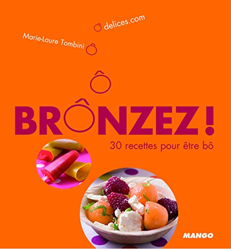 Stock image for BRONZER! 30 RECETTES POUR ETRE BO for sale by Ammareal