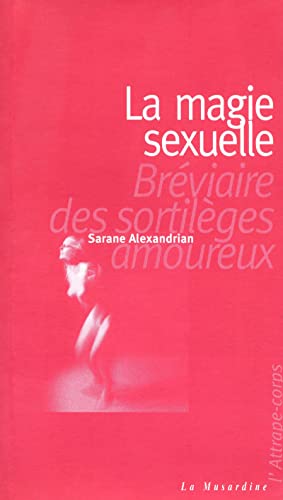 La magie sexuelle. (9782842711016) by Alexandrian, SARANE