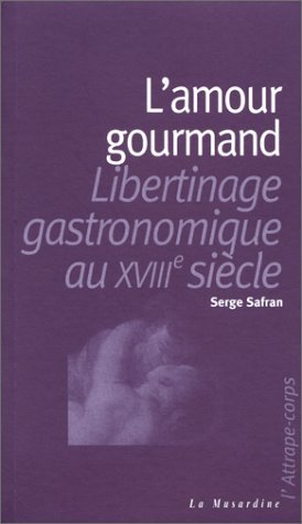Beispielbild fr L'amour gourmand -libertinage gastronomique au XVIIIe sicle zum Verkauf von Ammareal