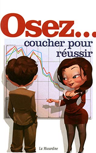 Beispielbild fr Osez coucher pour russir : (Travailler moins pour baiser plus) zum Verkauf von Ammareal