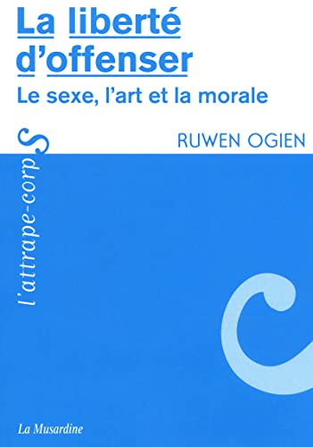 Beispielbild fr La libert d'offenser - Le sexe, l'art et la morale zum Verkauf von Gallix