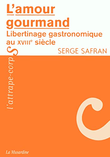 Beispielbild fr L'amour Gourmand : Libertinage Gastronomique Au Xviiie Sicle zum Verkauf von RECYCLIVRE