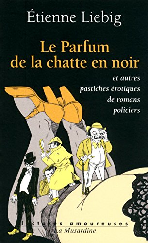 Beispielbild fr Le parfum de la chatte en noire : Et autres pastiches rotiques de romans policiers zum Verkauf von medimops
