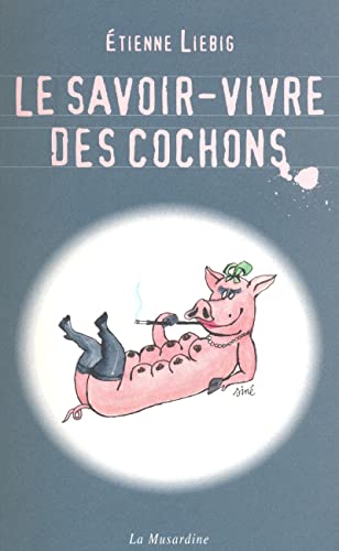 Le Savoir-vivre des cochons - Liebig Etienne