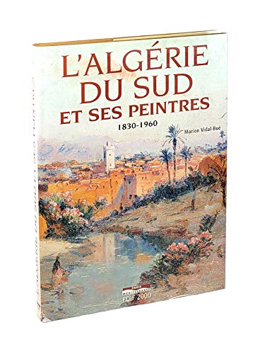 9782842721756: L'Algerie Du Sud Et Ses Peintres 1830-1960