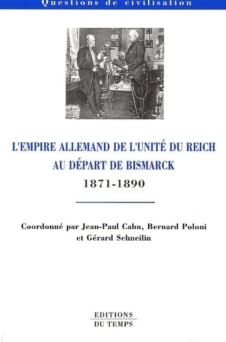 Beispielbild fr L'Empire allemand de l'unit du Reich au dpart de Bismarck : 1871-1890 zum Verkauf von deric