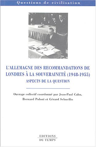 Beispielbild fr L'Allemagne des recommandations de Londres  la souverainet (1948-1955): Aspects de la question zum Verkauf von Ammareal