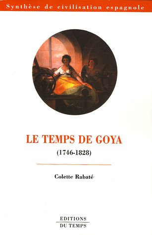 Beispielbild fr Le temps de Goya (1746-1828) zum Verkauf von Ammareal