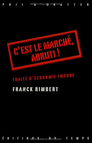 Beispielbild fr C'est le march, abruti ! : Trait d'conomie impure zum Verkauf von Ammareal