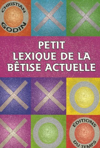Beispielbild fr Petit lexique de la btise actuelle : Exgse des lieux communs d'aujourd'hui zum Verkauf von medimops