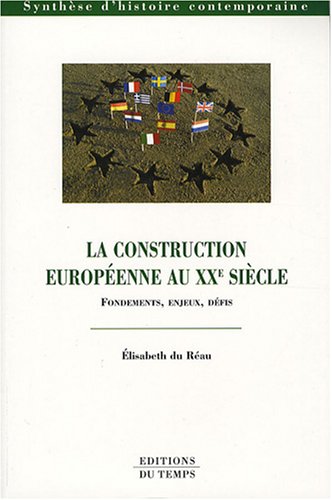 Beispielbild fr La construction europenne au XXe sicle : Fondements, enjeux, dfis zum Verkauf von medimops