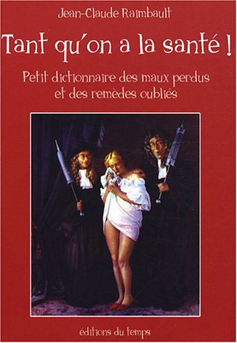 Beispielbild fr Tant qu'on a la sant : Petit dictionnaire des maux perdus et des remdes oublis zum Verkauf von medimops