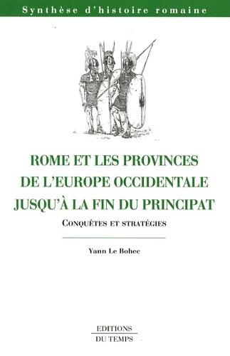 Rome et les Provinces de l'Europe Occidentalejusqu'à la fin du Principat. Conquêtes et stratégies