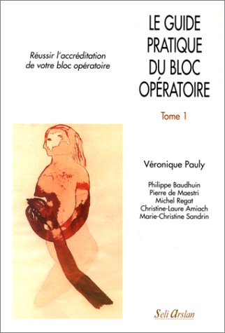 Imagen de archivo de Le Guide Pratique Du Bloc Opratoire. Vol. 1. Russir L'accrditation De Votre Bloc Opratoire a la venta por RECYCLIVRE