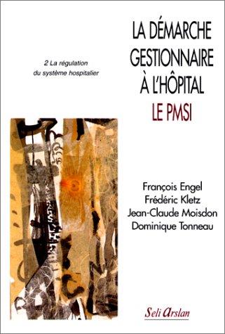 DÃ©marche gestionnaire Ã  l'hÃ´pital 2.: La rÃ©gulation du systÃ¨me hospit. PMSI (9782842760281) by Engel, F; Kletz, F; Moisdon, J-Cl; Tonneau, D