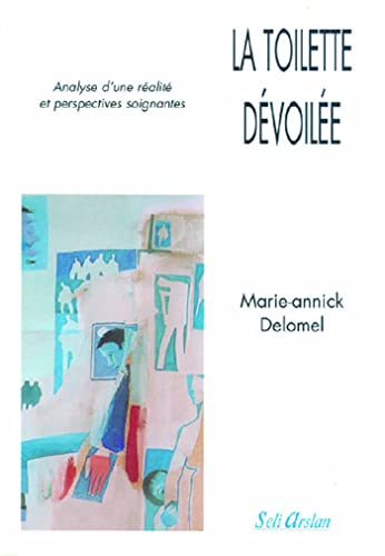 Beispielbild fr La Toilette Dvoile : Analyse D'une Ralit Et Perspectives Soignantes zum Verkauf von RECYCLIVRE